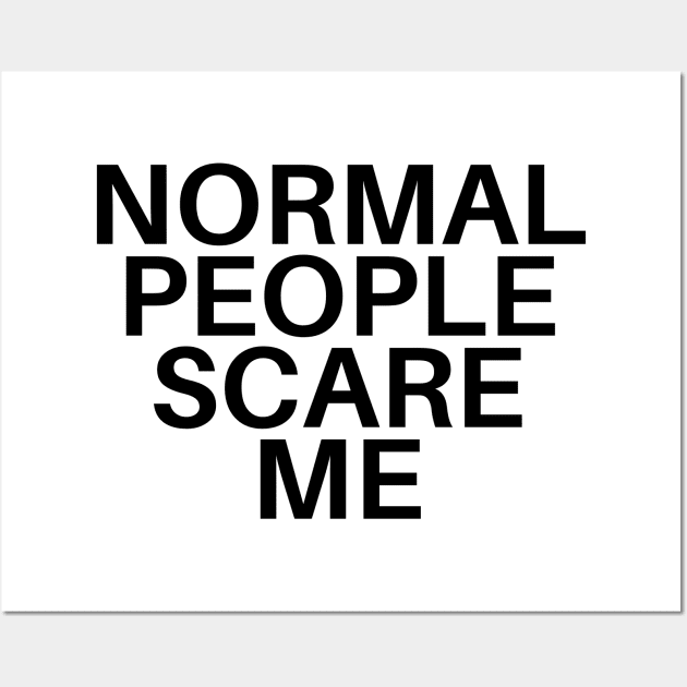 Normal People Scare Me Wall Art by olivetees